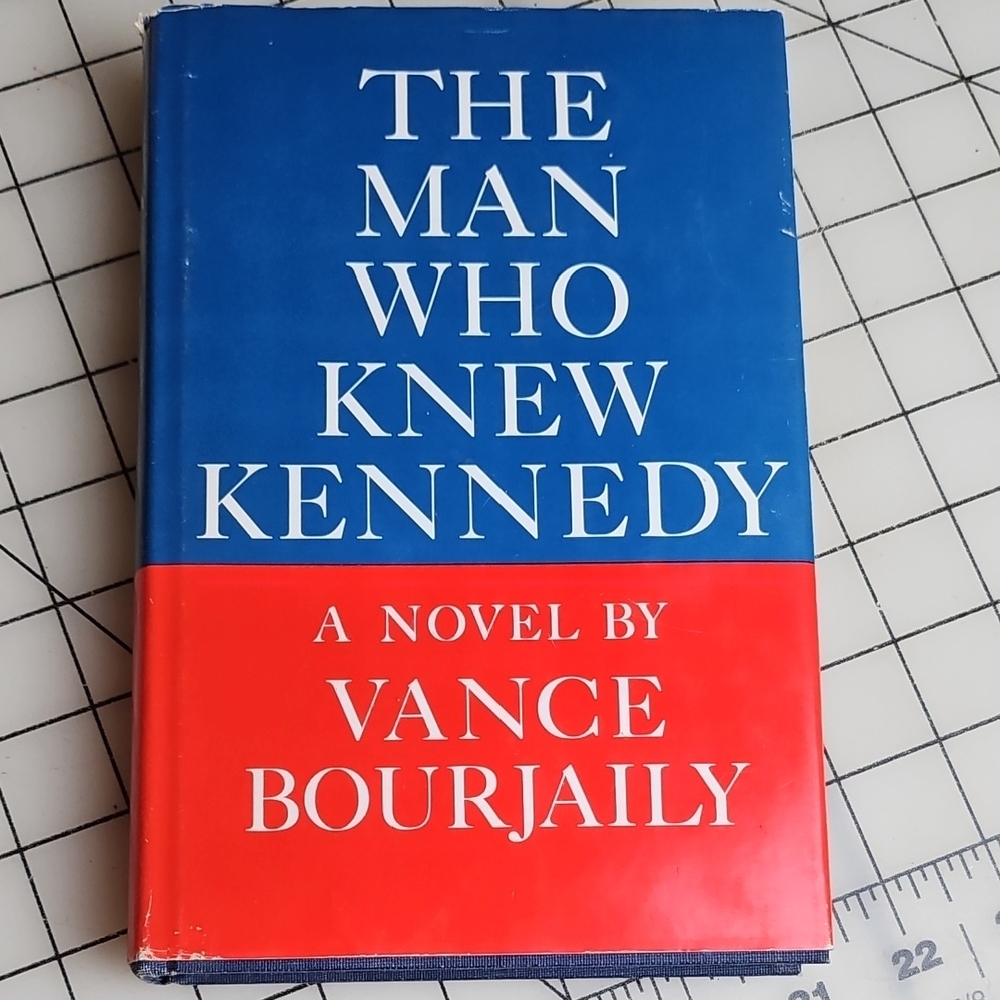The Man Who Knew Kennedy A Novel By Vance Bourjaily